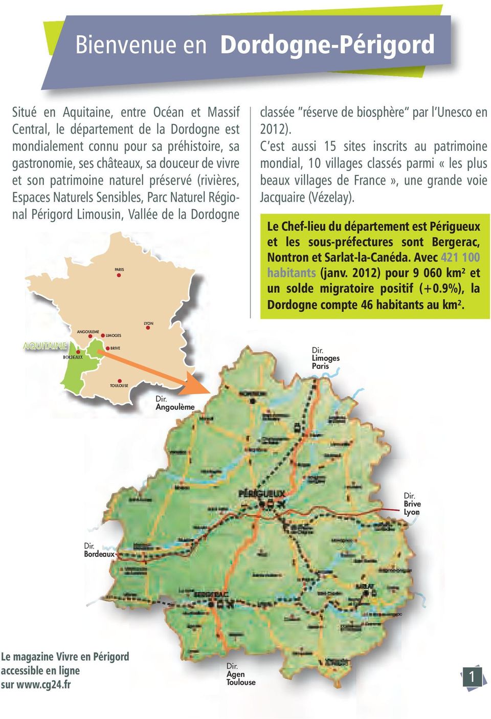 2012). C est aussi 15 sites inscrits au patrimoine mondial, 10 villages classés parmi «les plus beaux villages de France», une grande voie Jacquaire (Vézelay).