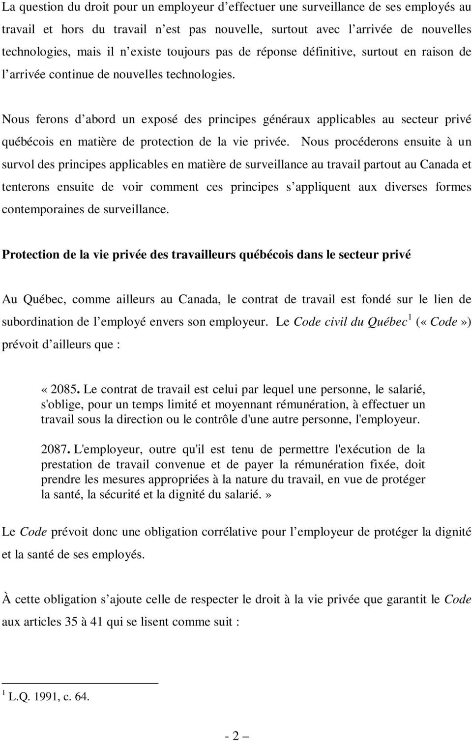 Nous ferons d abord un exposé des principes généraux applicables au secteur privé québécois en matière de protection de la vie privée.