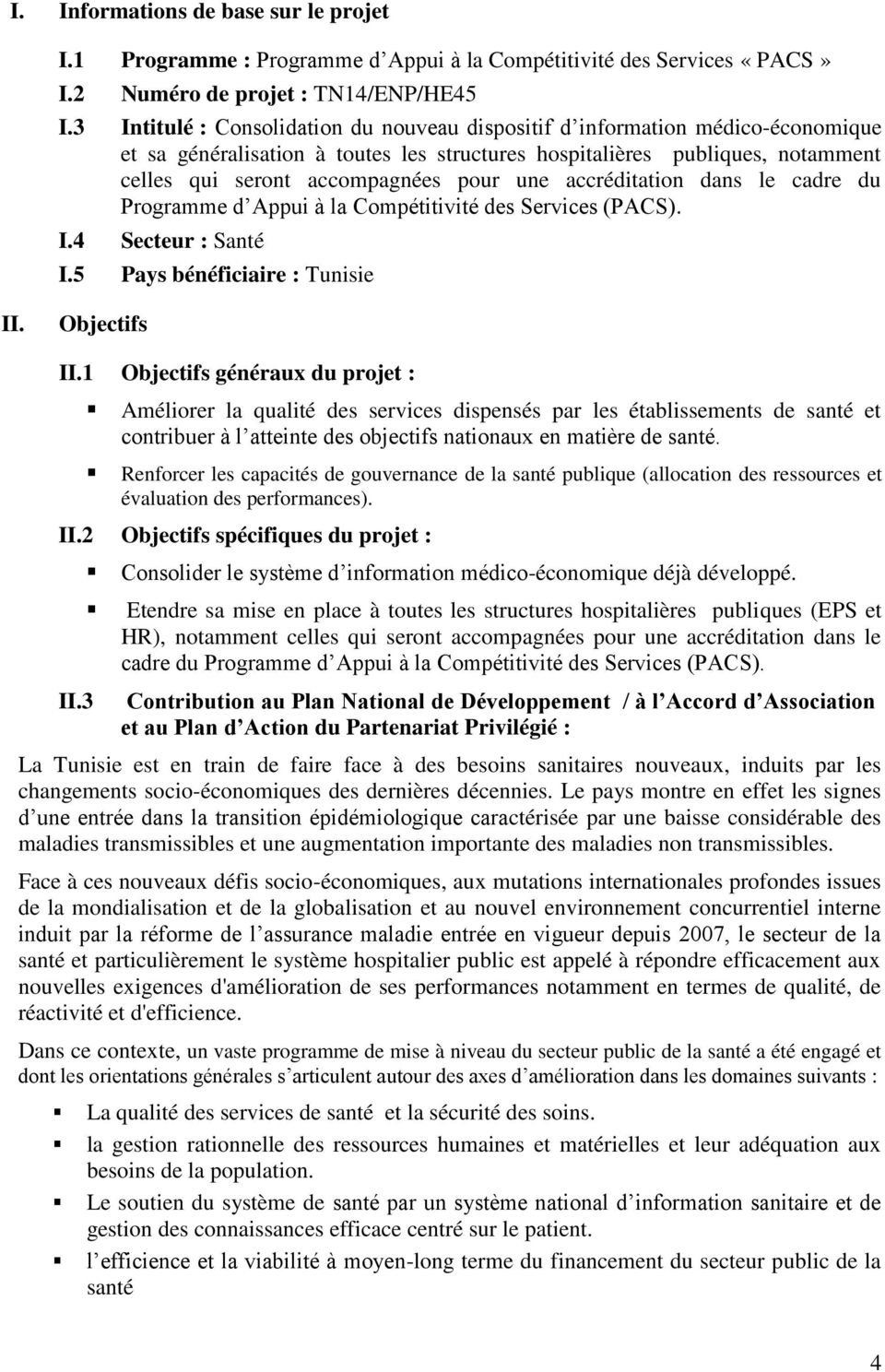 une accréditation dans le cadre du Programme d Appui à la Compétitivité des Services (PACS). I.4 Secteur : Santé I.5 Pays bénéficiaire : Tunisie II. Objectifs II.