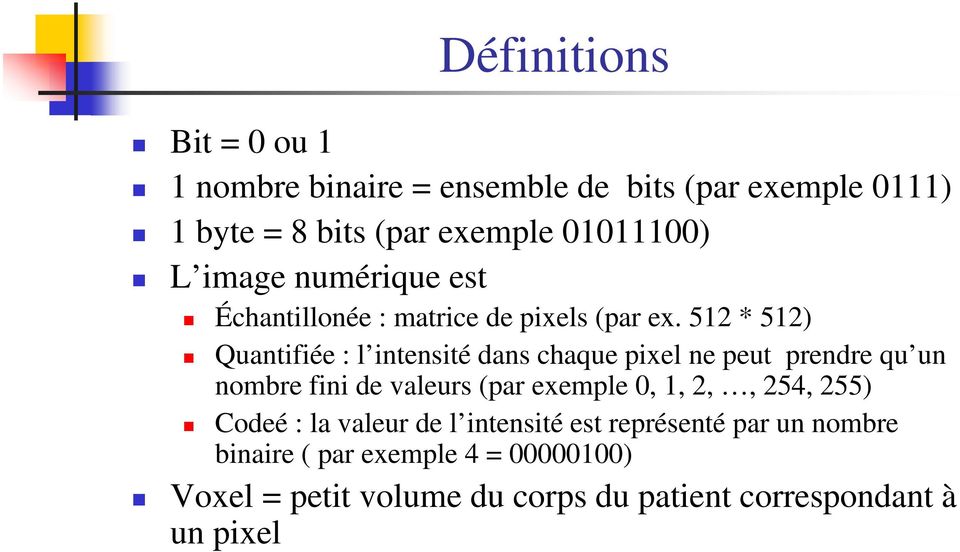 512 * 512) Quantifiée : l intensité dans chaque pixel ne peut prendre qu un nombre fini de valeurs (par exemple 0, 1,