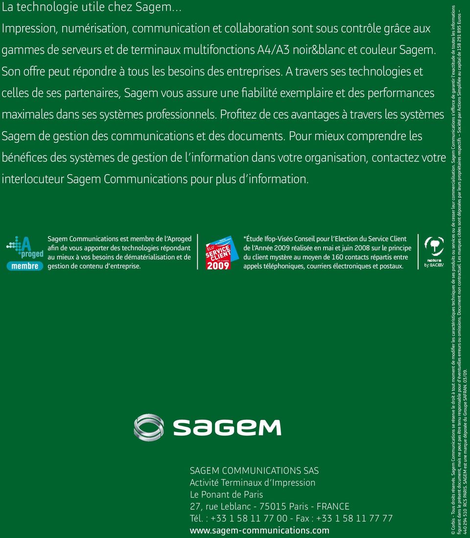 A travers ses technologies et celles de ses partenaires, Sagem vous assure une fiabilité exemplaire et des performances maximales dans ses systèmes professionnels.