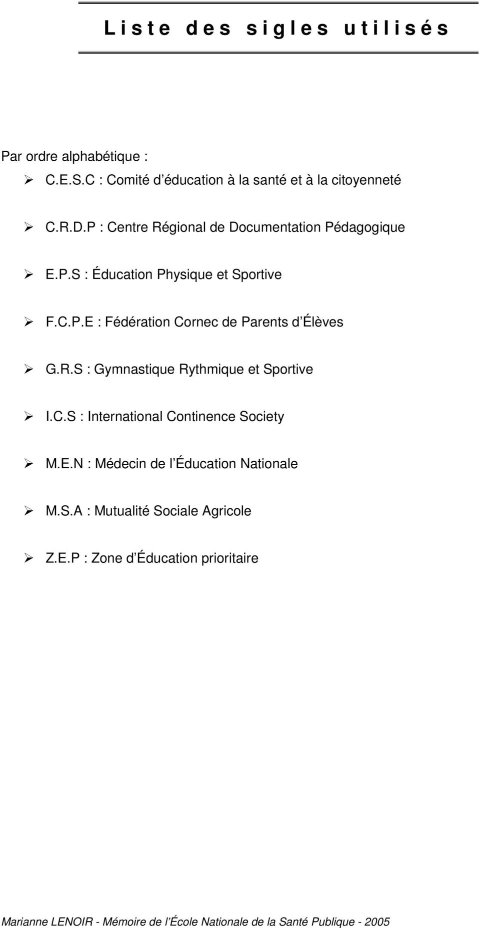 R.S : Gymnastique Rythmique et Sportive I.C.S : International Continence Society M.E.N : Médecin de l Éducation Nationale M.S.A : Mutualité Sociale Agricole Z.