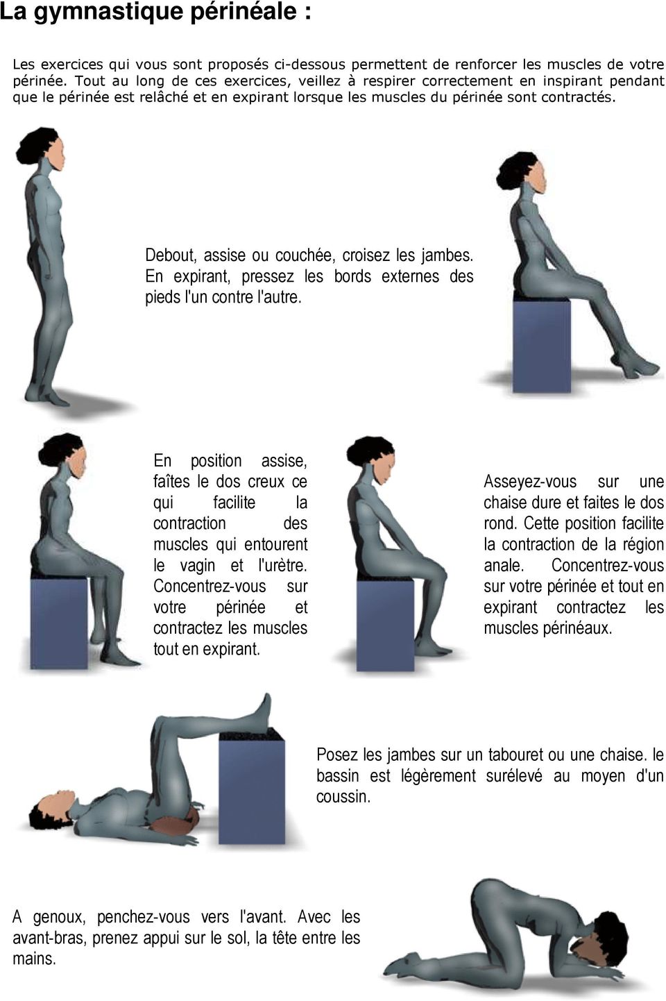 Debout, assise ou couchée, croisez les jambes. En expirant, pressez les bords externes des pieds l'un contre l'autre.