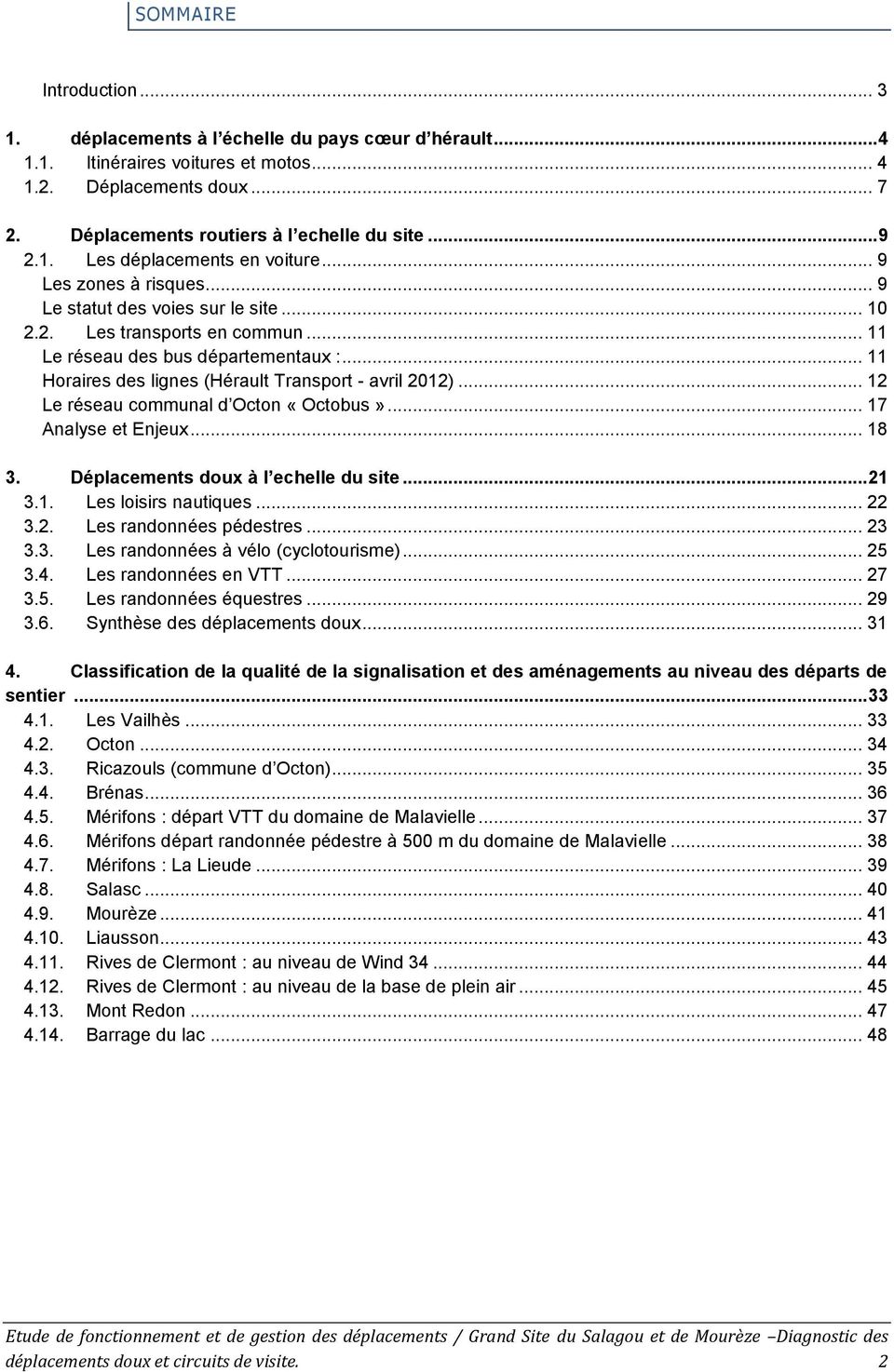 .. 11 Horaires des lignes (Hérault Transport - avril 2012)... 12 Le réseau communal d Octon «Octobus»... 17 Analyse et Enjeux... 18 3. Déplacements doux à l echelle du site... 21 3.1. Les loisirs nautiques.