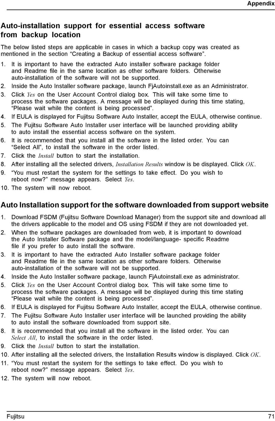 Otherwise auto-installation of the software will not be supported. 2. Inside the Auto Installer software package, launch FjAutoinstall.exe as an Administrator. 3.