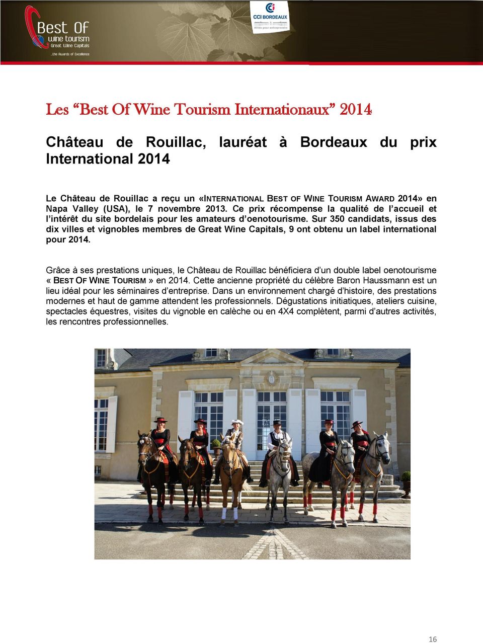 Sur 350 candidats, issus des dix villes et vignobles membres de Great Wine Capitals, 9 ont obtenu un label international pour 2014.