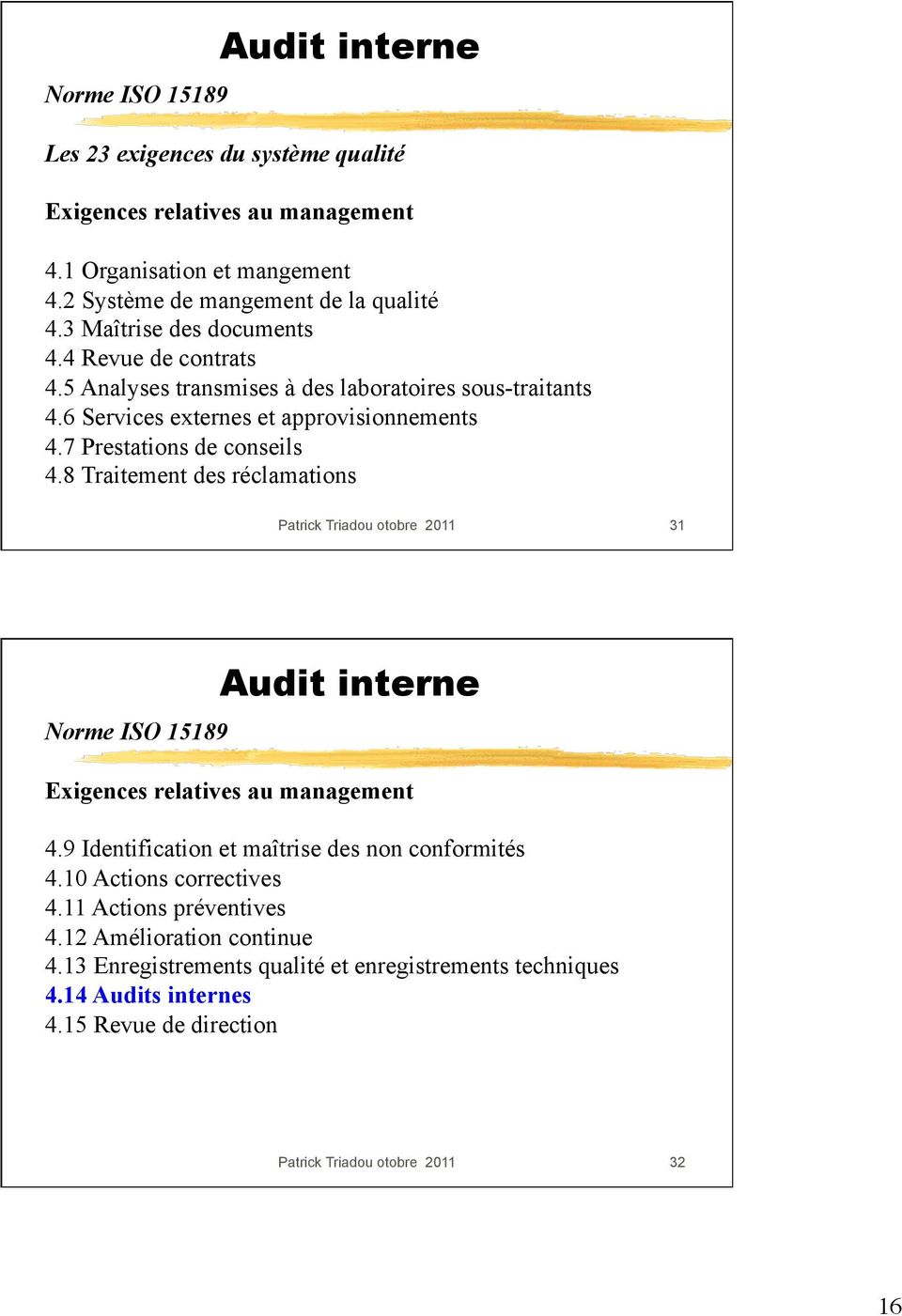 7 Prestations de conseils 4.8 Traitement des réclamations Patrick Triadou otobre 2011 31 Norme ISO 15189 Exigences relatives au management 4.