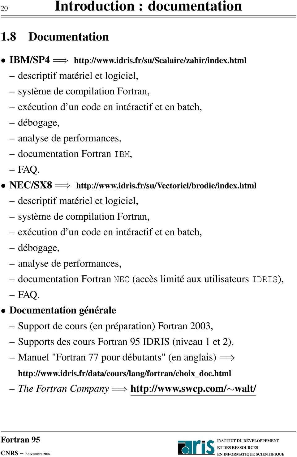 NEC/SX8 = http://www.idris.fr/su/vectoriel/brodie/index.