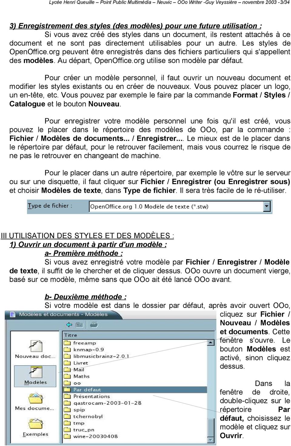 org peuvent être enregistrés dans des fichiers particuliers qui s'appellent des modèles. Au départ, OpenOffice.org utilise son modèle par défaut.