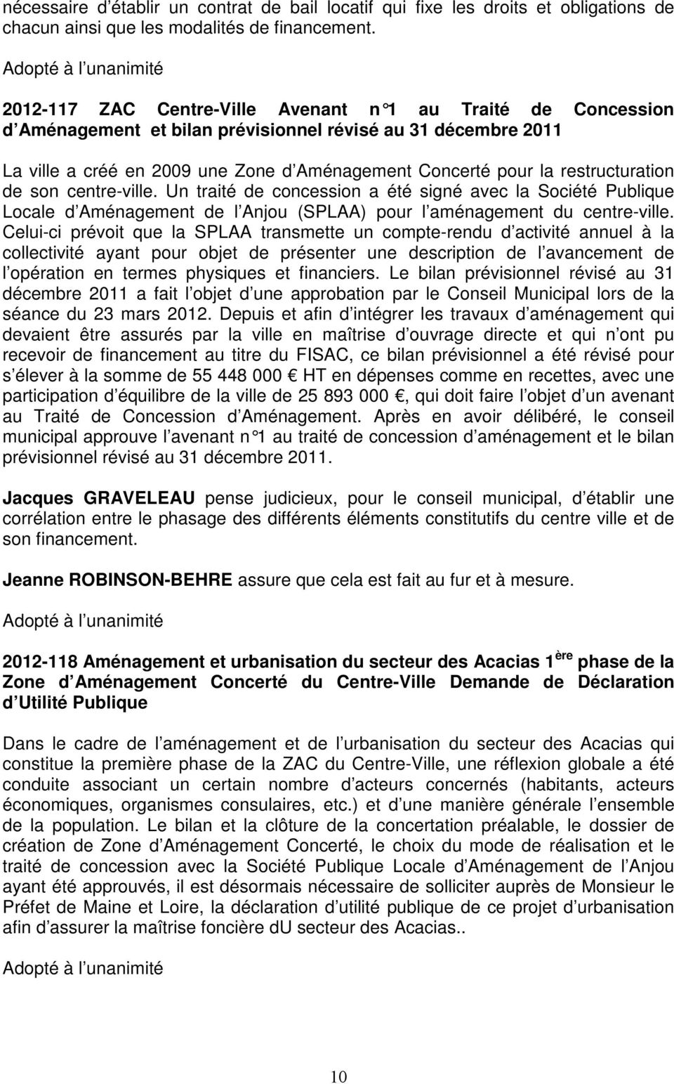restructuration de son centre-ville. Un traité de concession a été signé avec la Société Publique Locale d Aménagement de l Anjou (SPLAA) pour l aménagement du centre-ville.