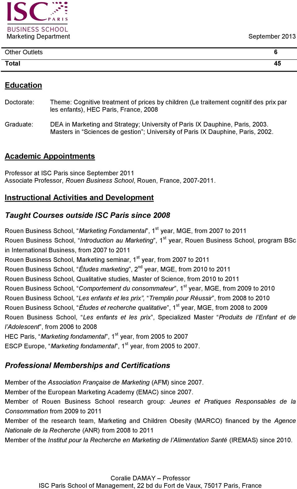 Academic Appointments Professor at ISC Paris since September 2011 Associate Professor, Rouen Business School, Rouen, France, 2007-2011.