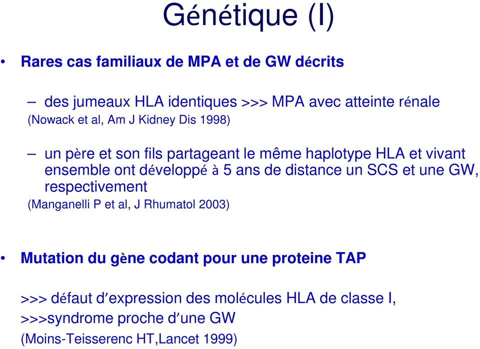 de distance un SCS et une GW, respectivement (Manganelli P et al, J Rhumatol 2003) Mutation du gène codant pour une
