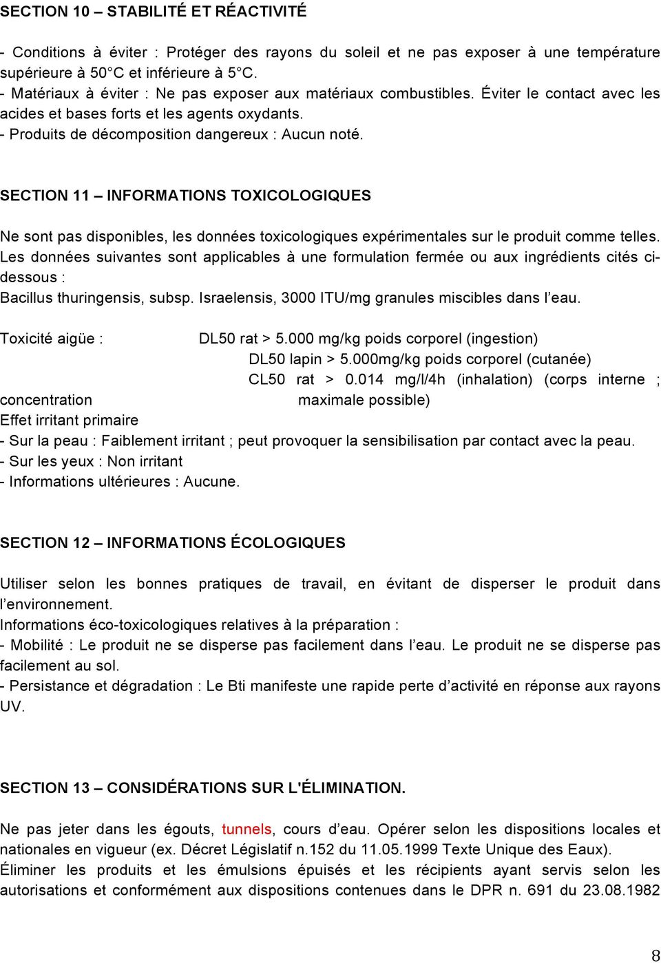 SECTION 11 INFORMATIONS TOXICOLOGIQUES Ne sont pas disponibles, les données toxicologiques expérimentales sur le produit comme telles.