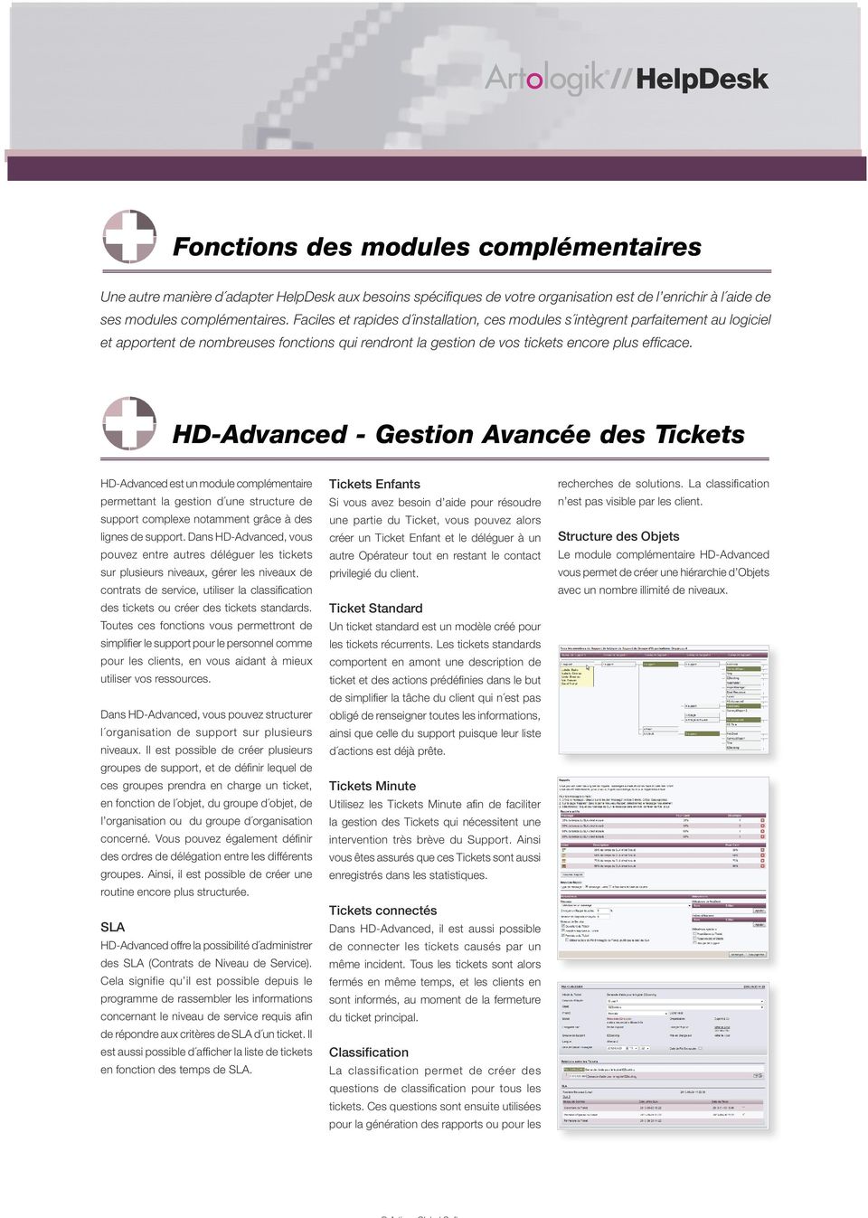 - Gestion Avancée des Tickets est un module complémentaire permettant la gestion d une structure de support complexe notamment grâce à des lignes de support.