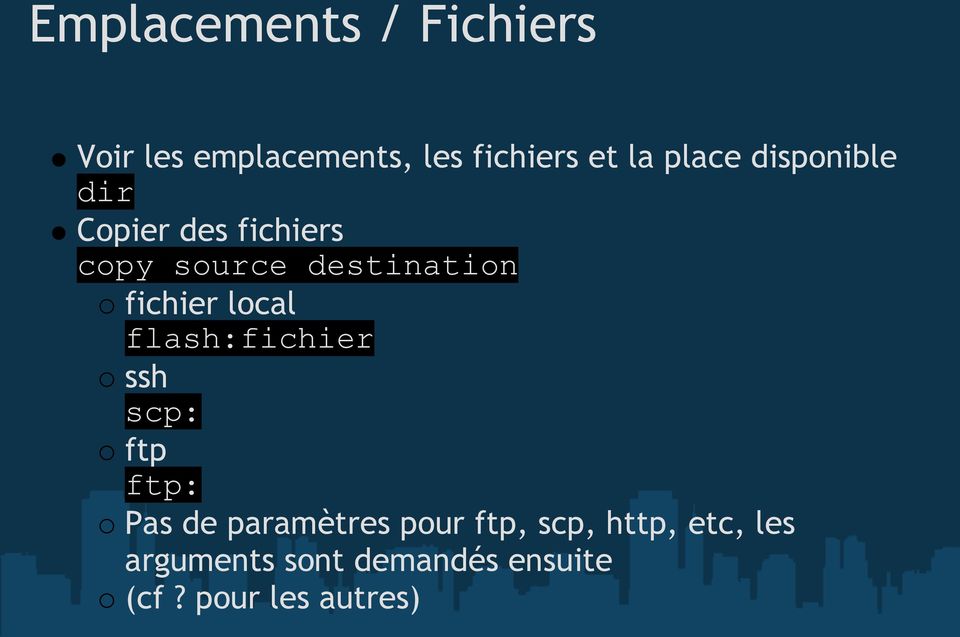 fichier local flash:fichier ssh scp: ftp ftp: Pas de paramètres pour