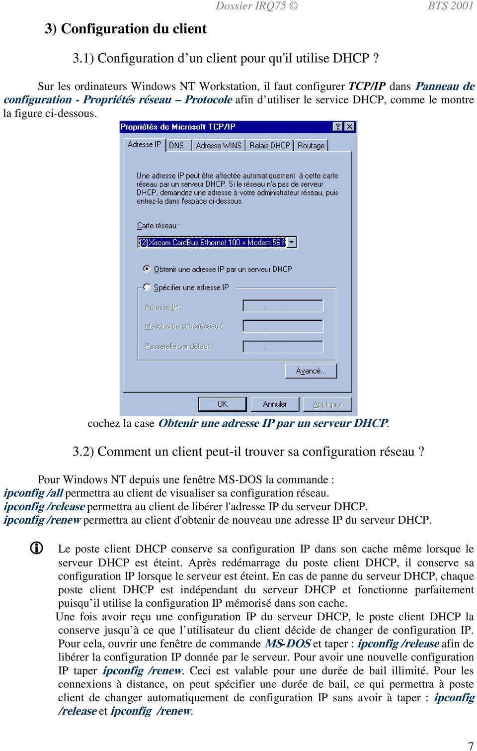 cochez la case Obtenir une adresse IP par un serveur DHCP. 3.2) Comment un client peut-il trouver sa configuration réseau?