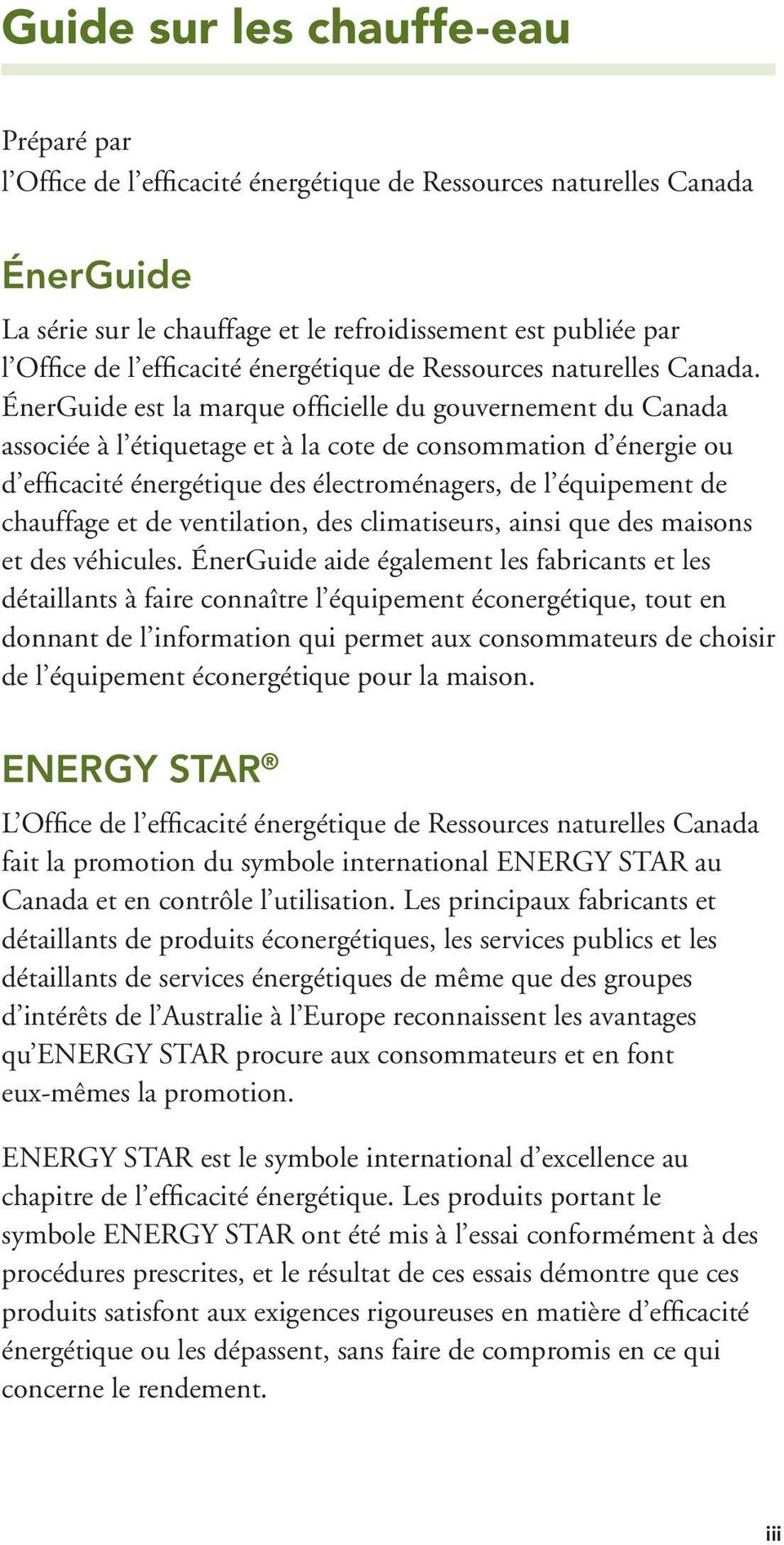 ÉnerGuide est la marque officielle du gouvernement du Canada associée à l étiquetage et à la cote de consommation d énergie ou d efficacité énergétique des électroménagers, de l équipement de