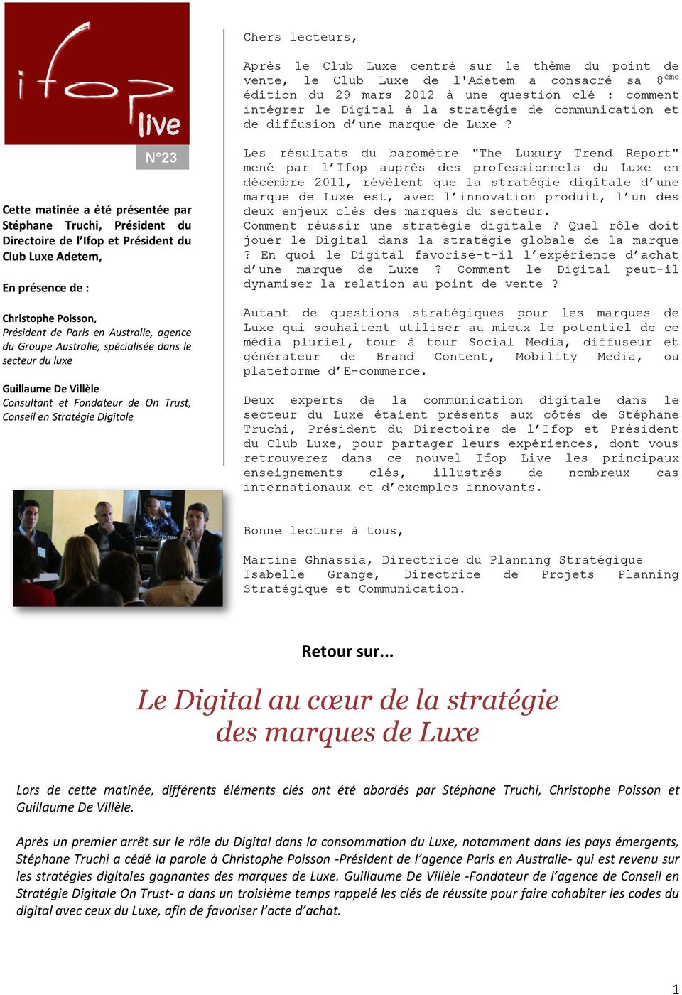 sur le thème du point de vente, le Club Luxe de l'adetem a consacré sa 8 ème édition du 29 mars 2012 à une question clé : comment intégrer le Digital à la stratégie de communication et de diffusion d