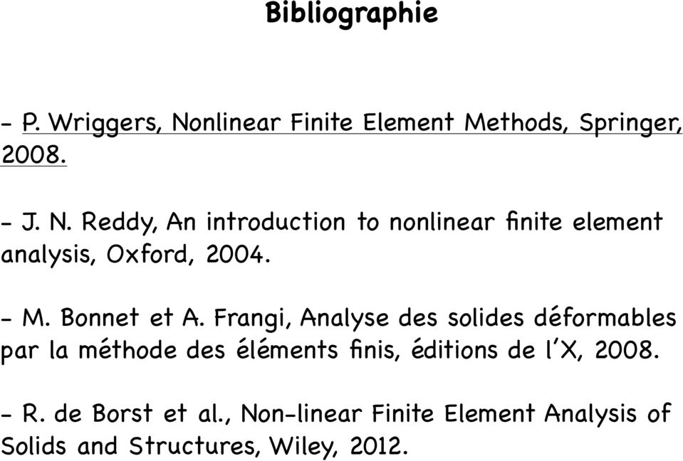 Reddy, An introduction to nonlinear finite element analysis, Oxford, 2004. - M. Bonnet et A.