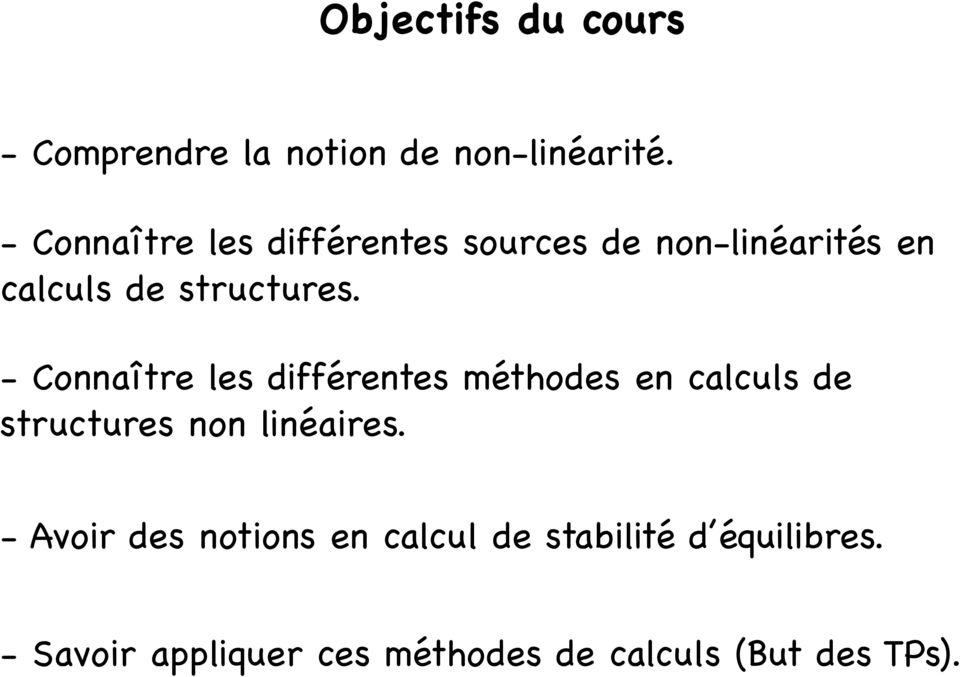 - Connaître les différentes méthodes en calculs de structures non linéaires.