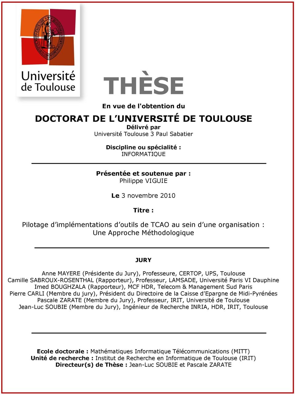 Toulouse Camille SABROUX-ROSENTHAL (Rapporteur), Professeur, LAMSADE, Université Paris VI Dauphine Imed BOUGHZALA (Rapporteur), MCF HDR, Telecom & Management Sud Paris Pierre CARLI (Membre du jury),