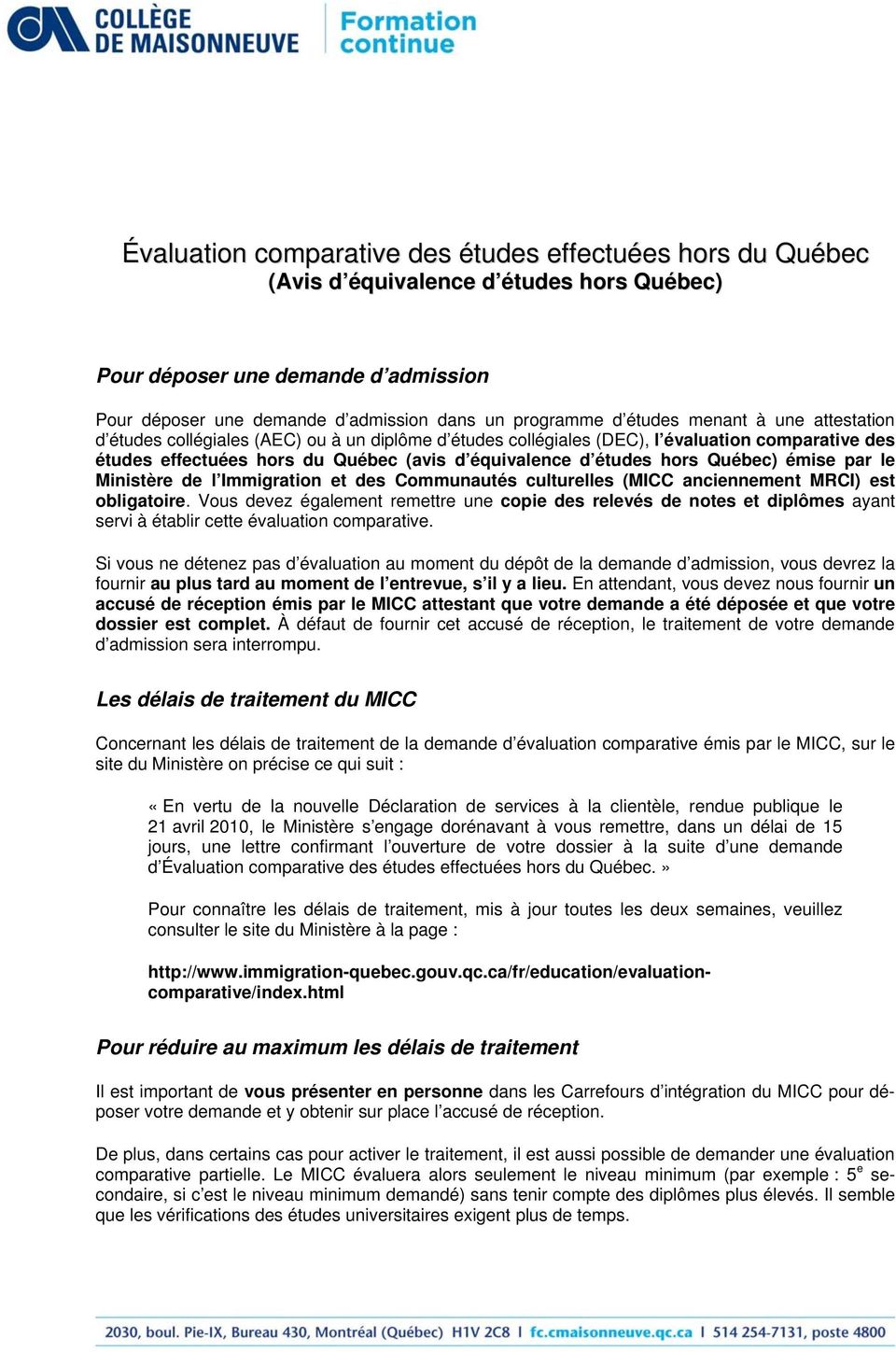Québec) émise par le Ministère de l Immigration et des Communautés culturelles (MICC anciennement MRCI) est obligatoire.
