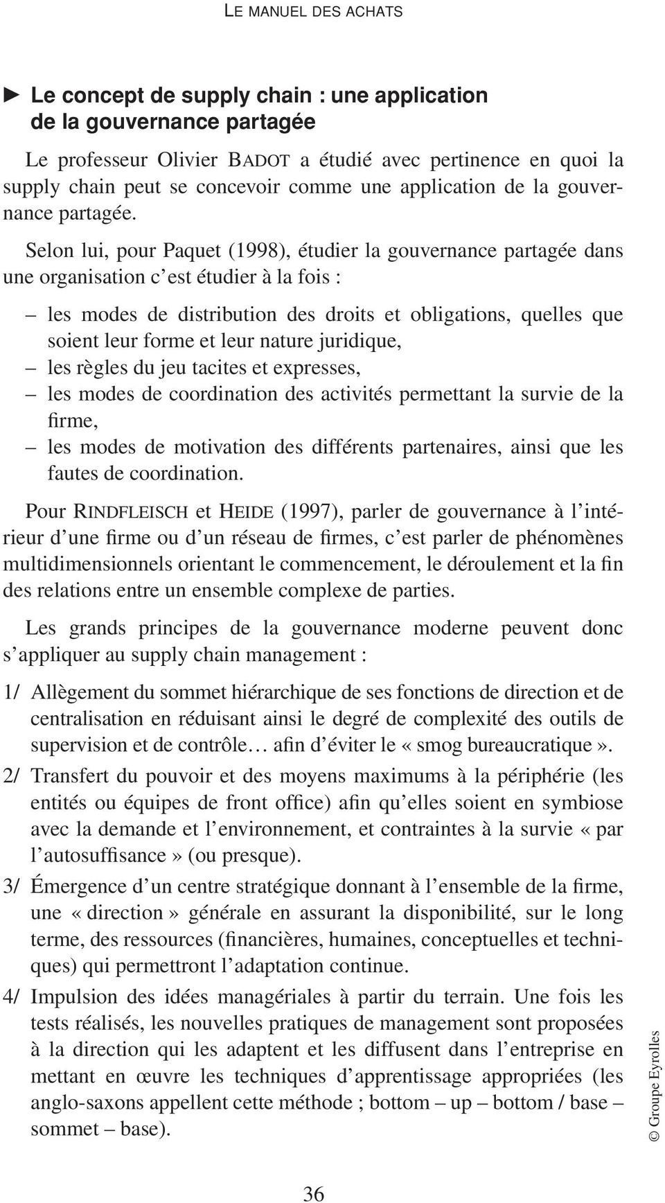 Selon lui, pour Paquet (1998), étudier la gouvernance partagée dans une organisation c est étudier à la fois : les modes de distribution des droits et obligations, quelles que soient leur forme et