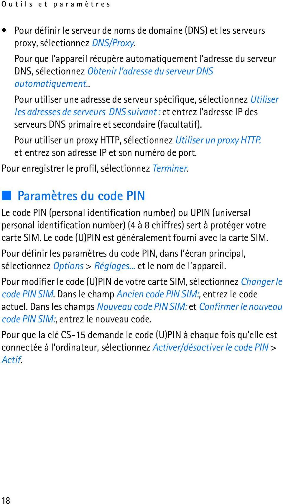 . Pour utiliser une adresse de serveur spécifique, sélectionnez Utiliser les adresses de serveurs DNS suivant : et entrez l adresse IP des serveurs DNS primaire et secondaire (facultatif).