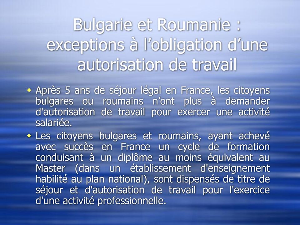 Les citoyens bulgares et roumains, ayant achevé avec succès en France un cycle de formation conduisant à un diplôme au moins équivalent au