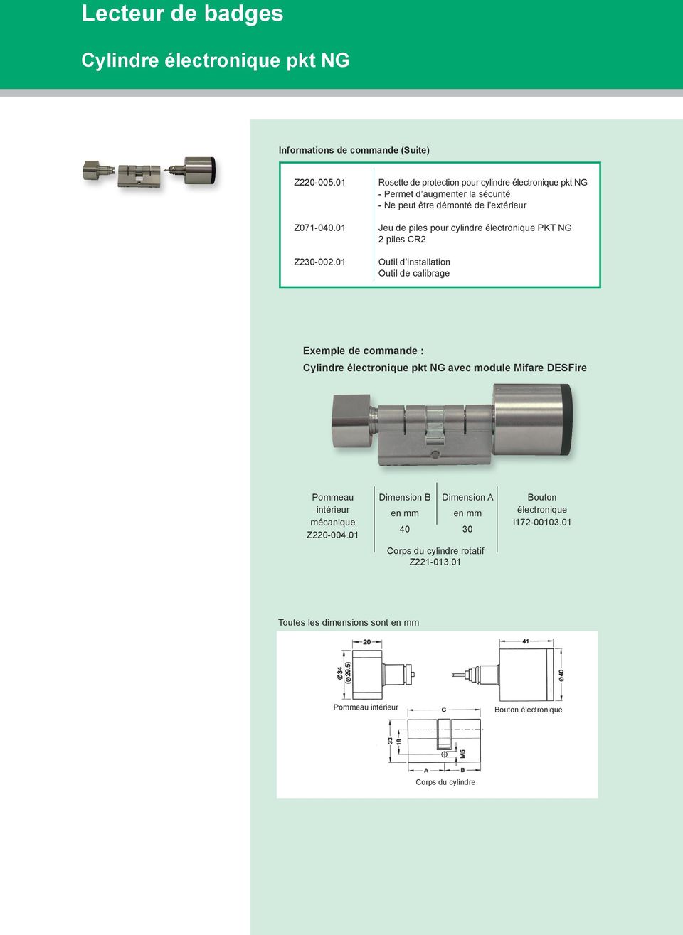 piles pour cylindre électronique PKT NG 2 piles CR2 Outil d installation Outil de calibrage Exemple de commande : avec module Mifare DESFire