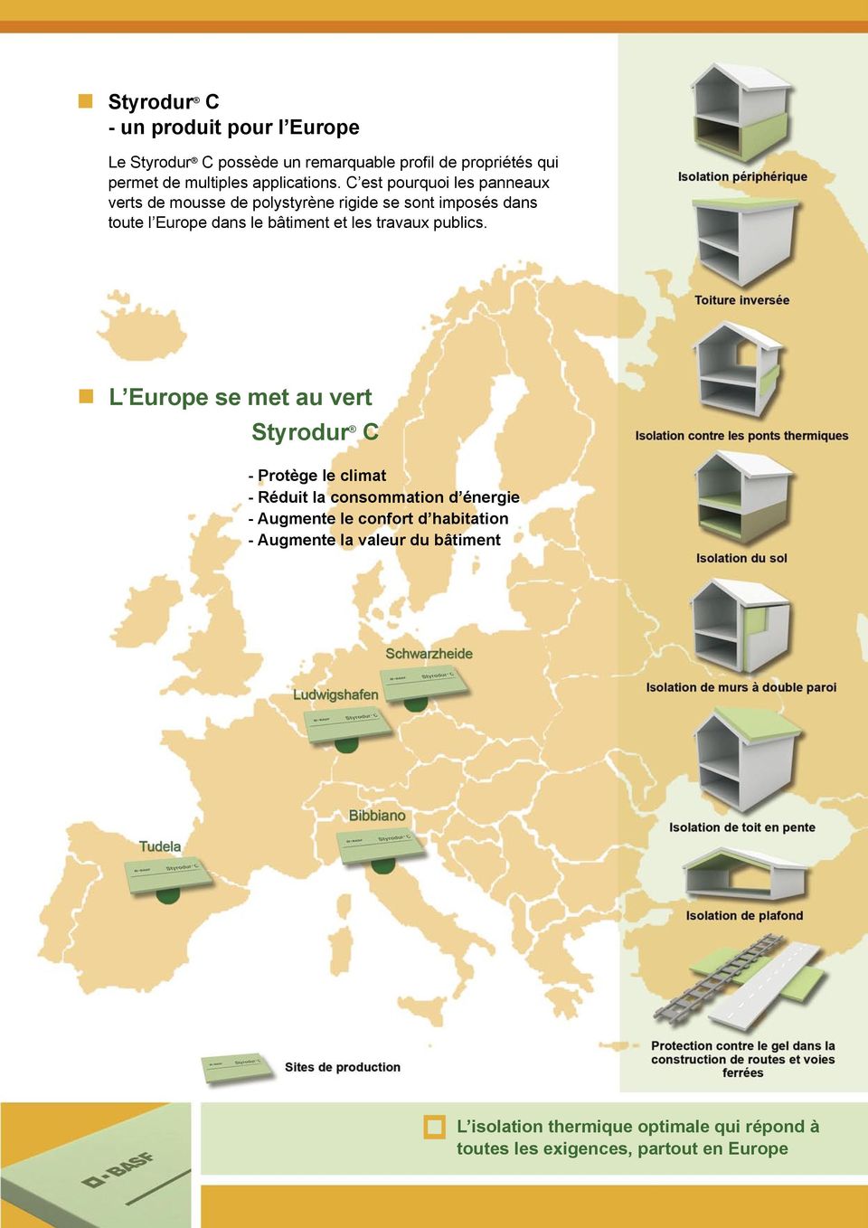 C est pourquoi les panneaux verts de mousse de polystyrène rigide se sont imposés dans toute l Europe dans le bâtiment et les