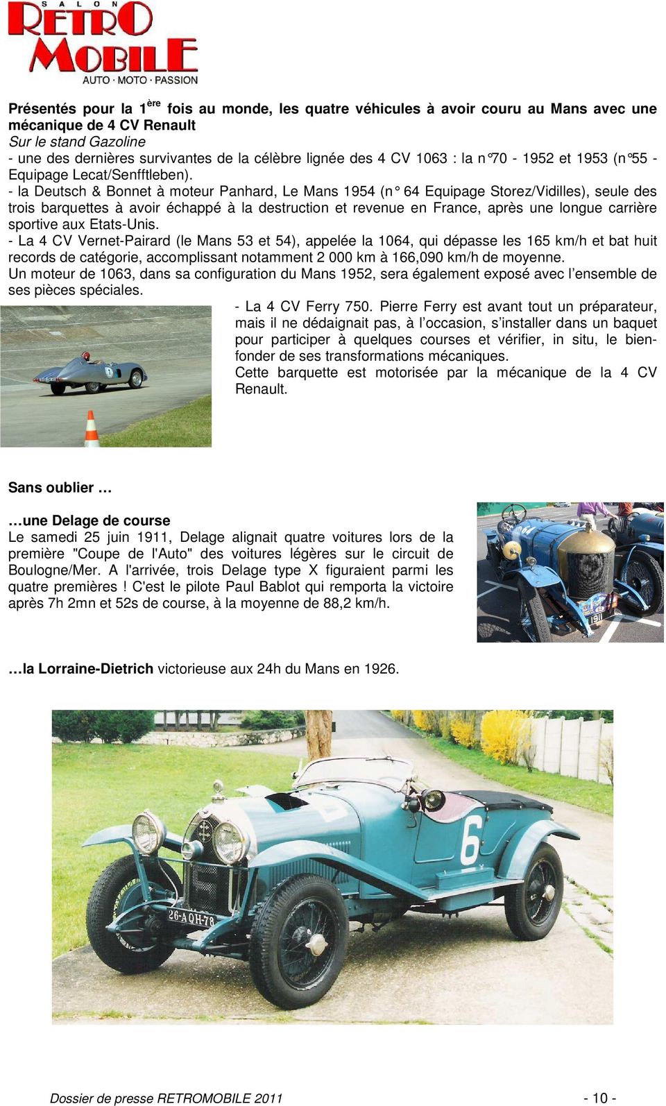 - la Deutsch & Bonnet à moteur Panhard, Le Mans 1954 (n 64 Equipage Storez/Vidilles), seule des trois barquettes à avoir échappé à la destruction et revenue en France, après une longue carrière