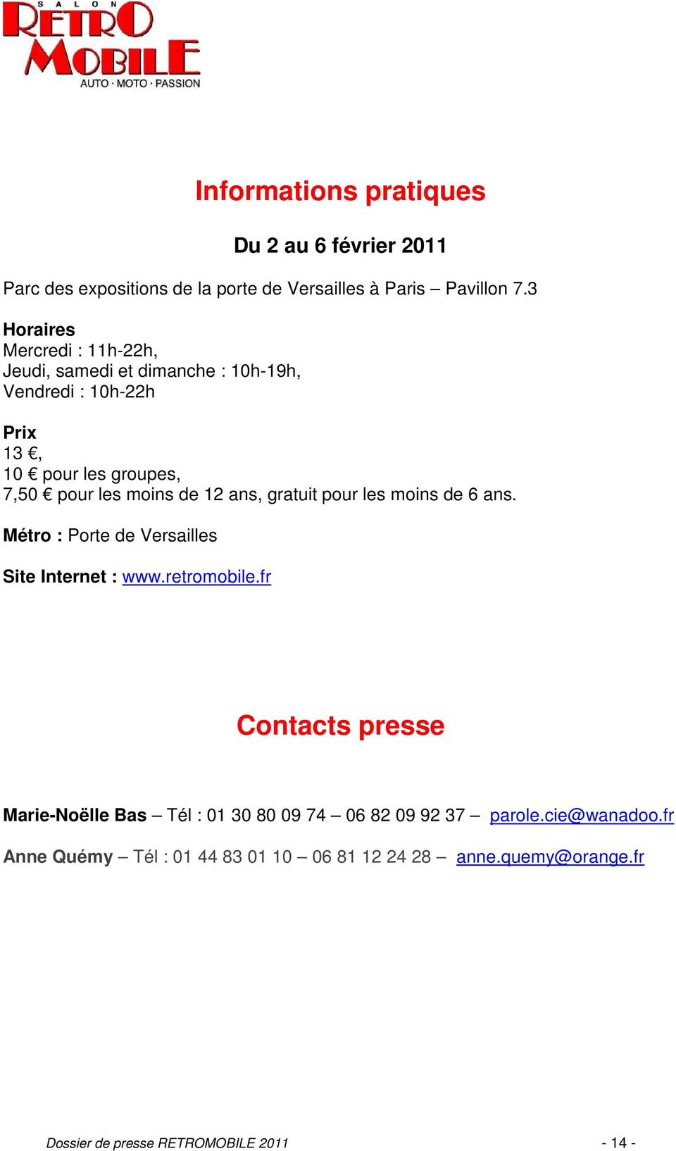 de 12 ans, gratuit pour les moins de 6 ans. Métro : Porte de Versailles Site Internet : www.retromobile.