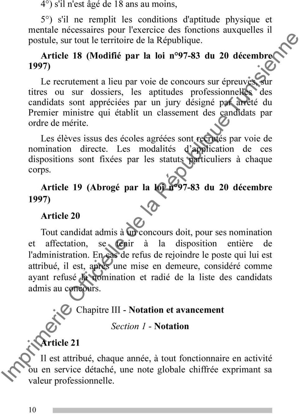 Article 18 (Modifié par la loi n 97-83 du 20 décembre 1997) Le recrutement a lieu par voie de concours sur épreuves, sur titres ou sur dossiers, les aptitudes professionnelles des candidats sont