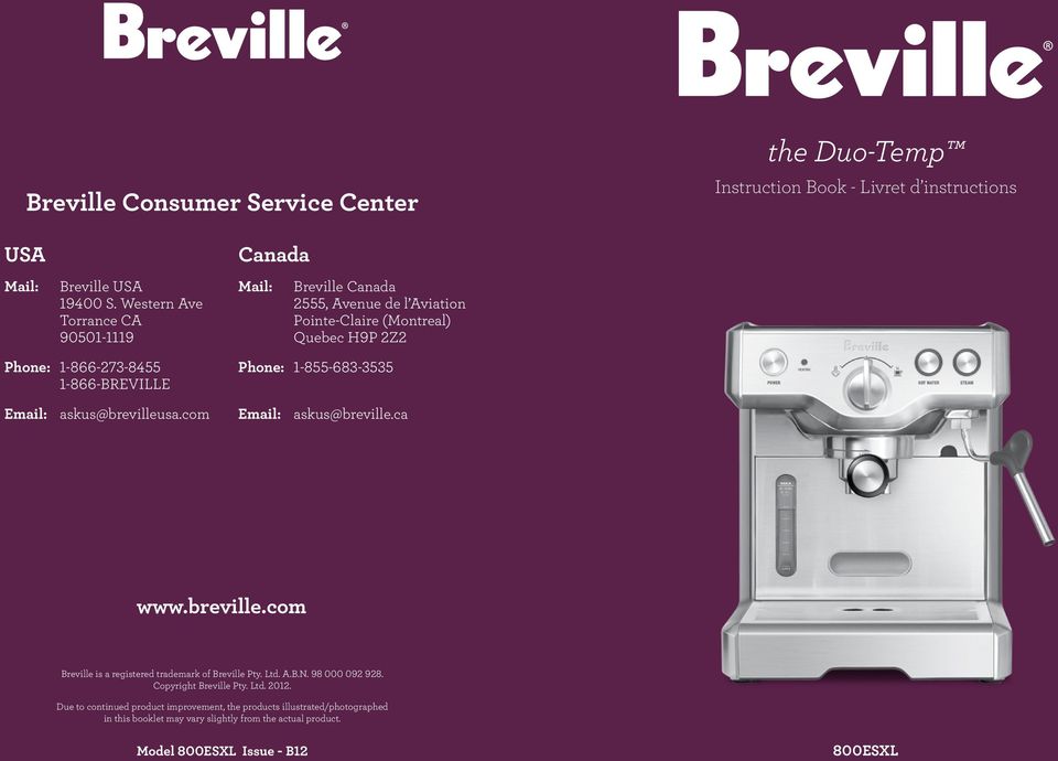 1-866-BREVILLE Email: askus@brevilleusa.com Phone: 1-855-683-3535 Email: askus@breville.ca www.breville.com Breville is a registered trademark of Breville Pty. Ltd.