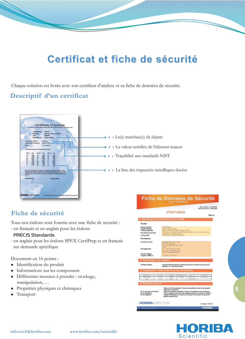 Tous nos étalons sont fournis avec une fiche de sécurité : - en français et en anglais pour les étalons PRÉCIS Standards - en anglais pour les étalons SPEX CertiPrep et en français sur