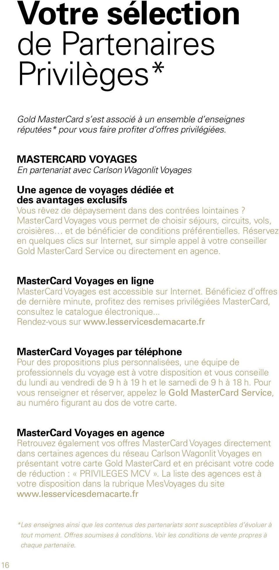 MasterCard Voyages vous permet de choisir séjours, circuits, vols, croisières et de bénéficier de conditions préférentielles.