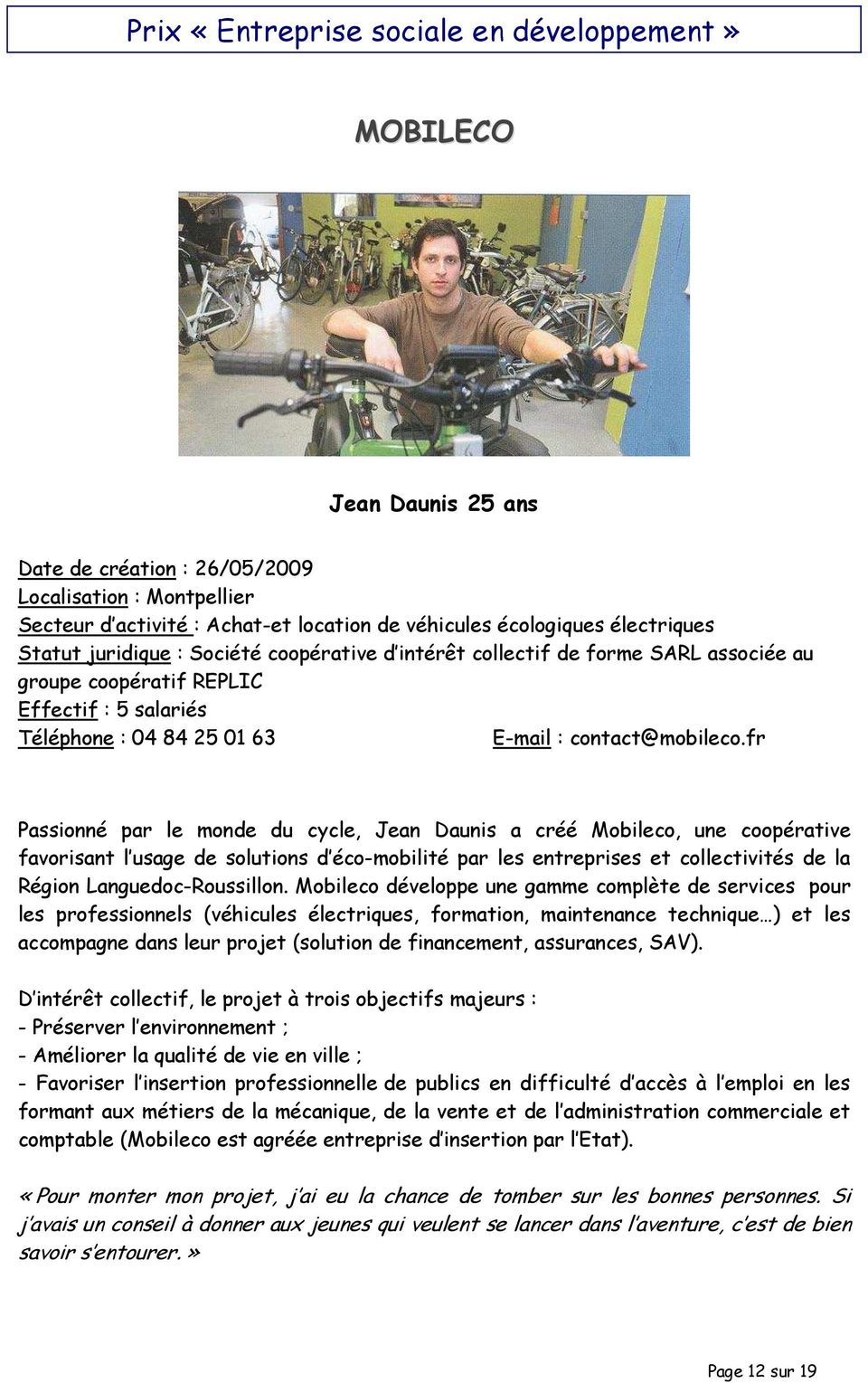 fr Passionné par le monde du cycle, Jean Daunis a créé Mobileco, une coopérative favorisant l usage de solutions d éco-mobilité par les entreprises et collectivités de la Région Languedoc-Roussillon.
