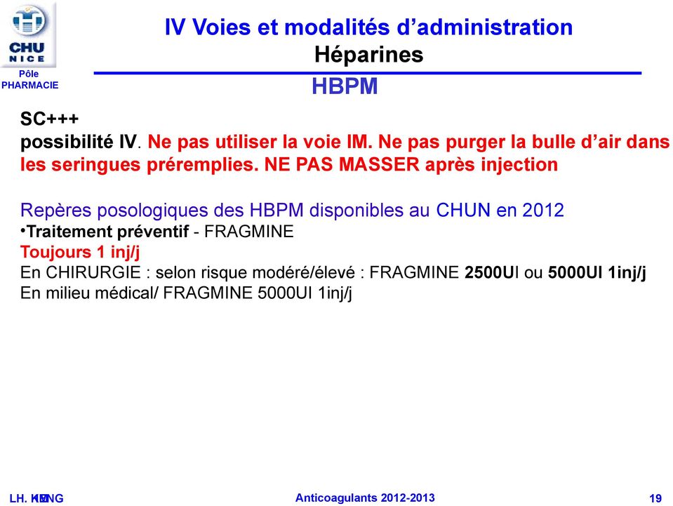 NE PAS MASSER après injection Repères posologiques des HBPM disponibles au CHUN en 2012 Traitement