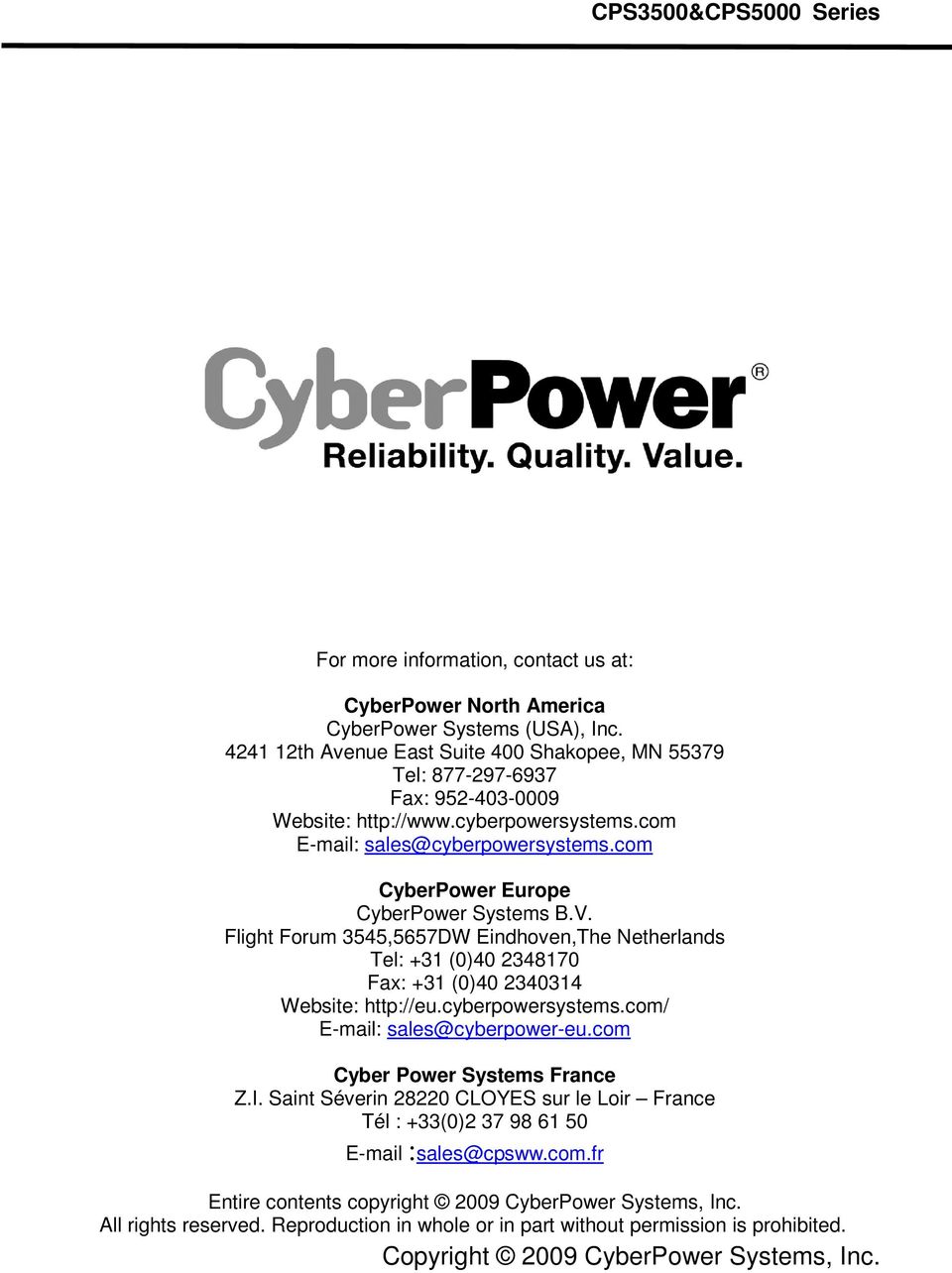 com CyberPower Europe CyberPower Systems B.V. Flight Forum 3545,5657DW Eindhoven,The Netherlands Tel: +31 (0)40 2348170 Fax: +31 (0)40 2340314 Website: http://eu.cyberpowersystems.