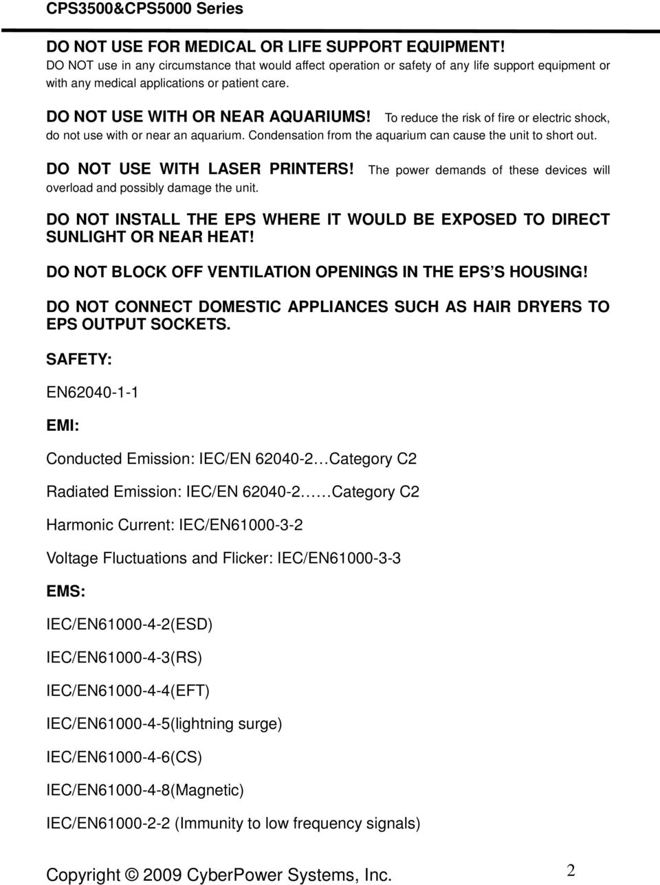DO NOT USE WITH LASER PRINTERS! The power demands of these devices will overload and possibly damage the unit. DO NOT INSTALL THE EPS WHERE IT WOULD BE EXPOSED TO DIRECT SUNLIGHT OR NEAR HEAT!