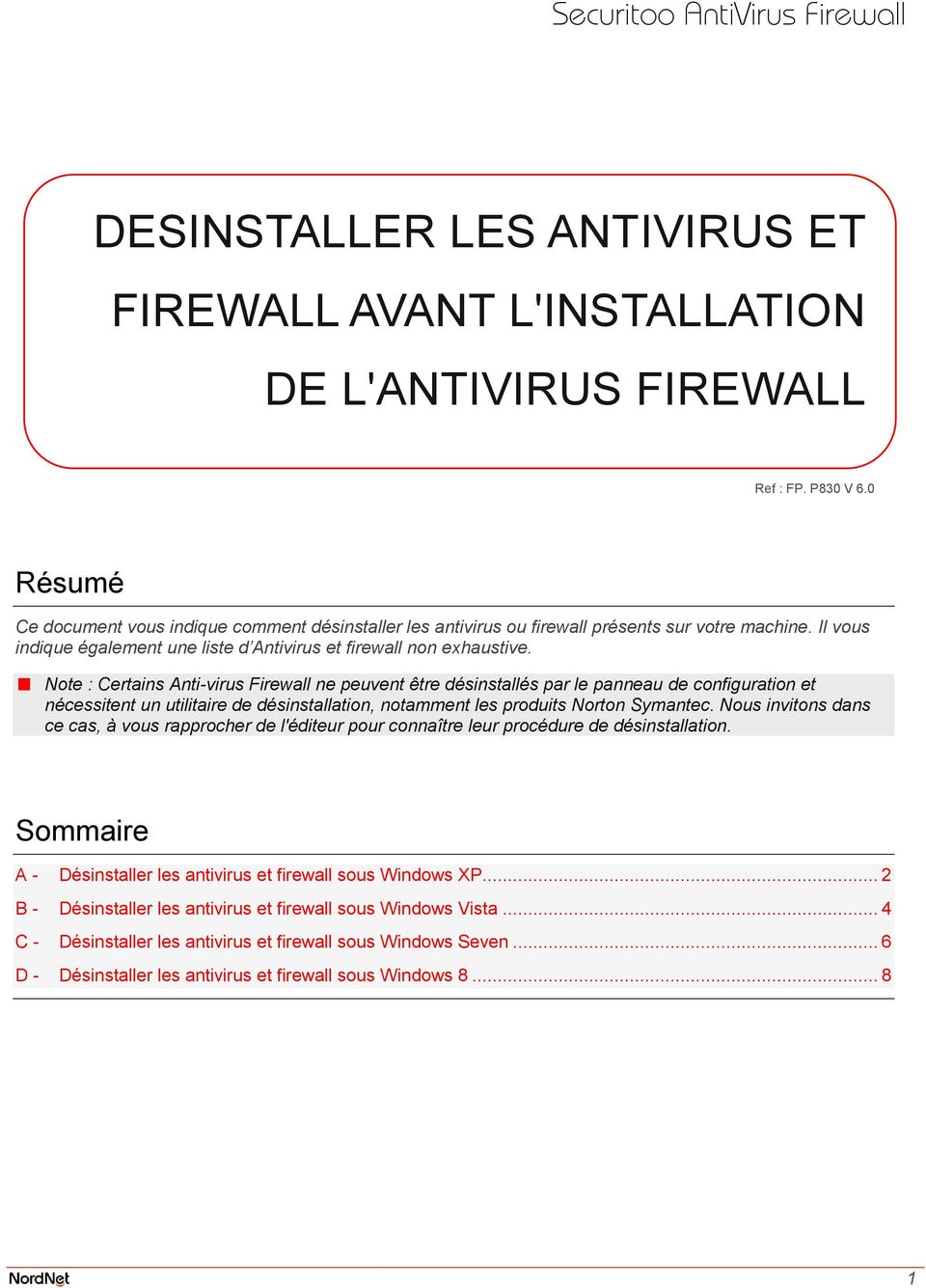 Note : Certains Anti-virus Firewall ne peuvent être désinstallés par le panneau de configuration et nécessitent un utilitaire de désinstallation, notamment les produits Norton Symantec.