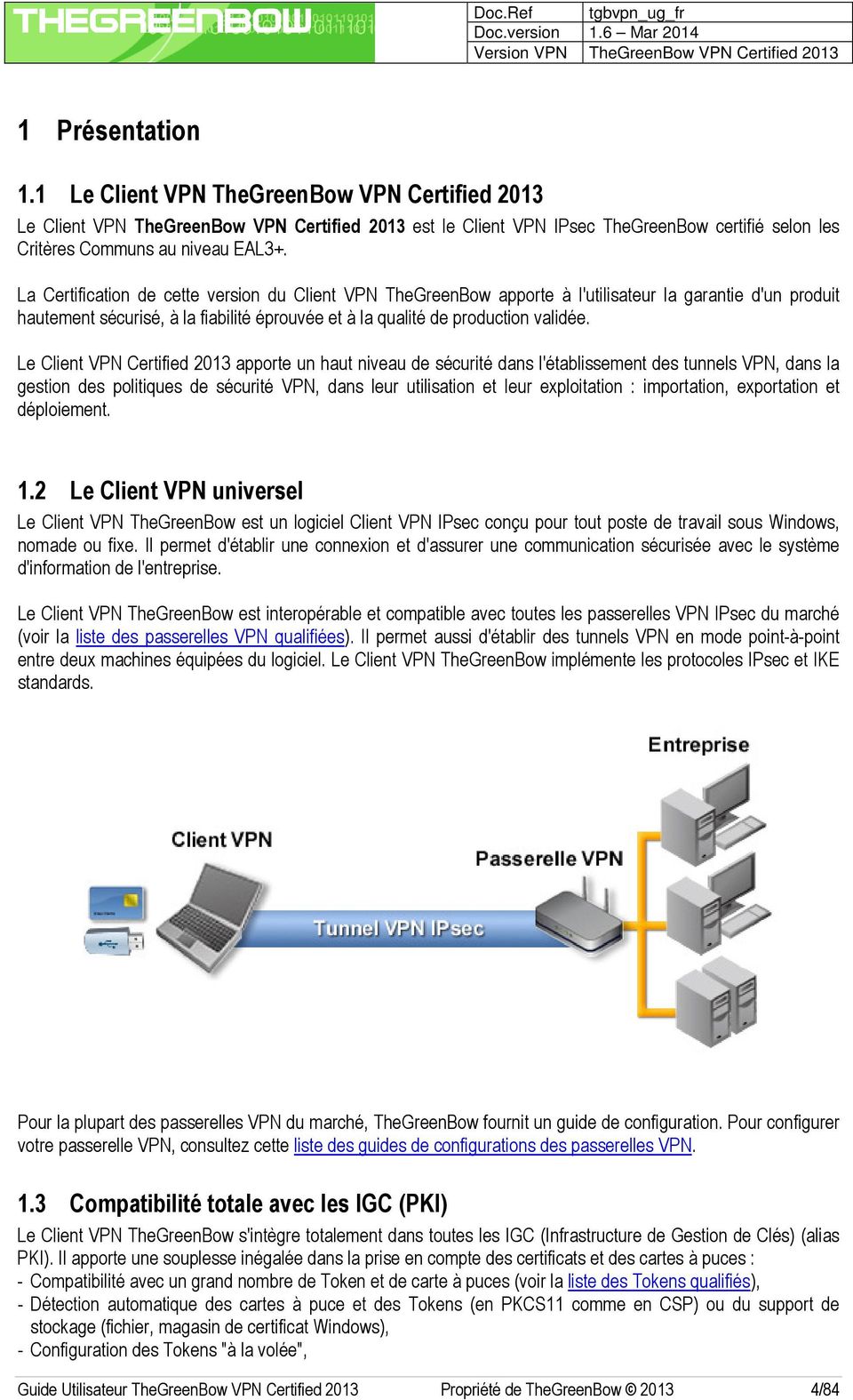 Le Client VPN Certified 2013 apporte un haut niveau de sécurité dans l'établissement des tunnels VPN, dans la gestion des politiques de sécurité VPN, dans leur utilisation et leur exploitation :
