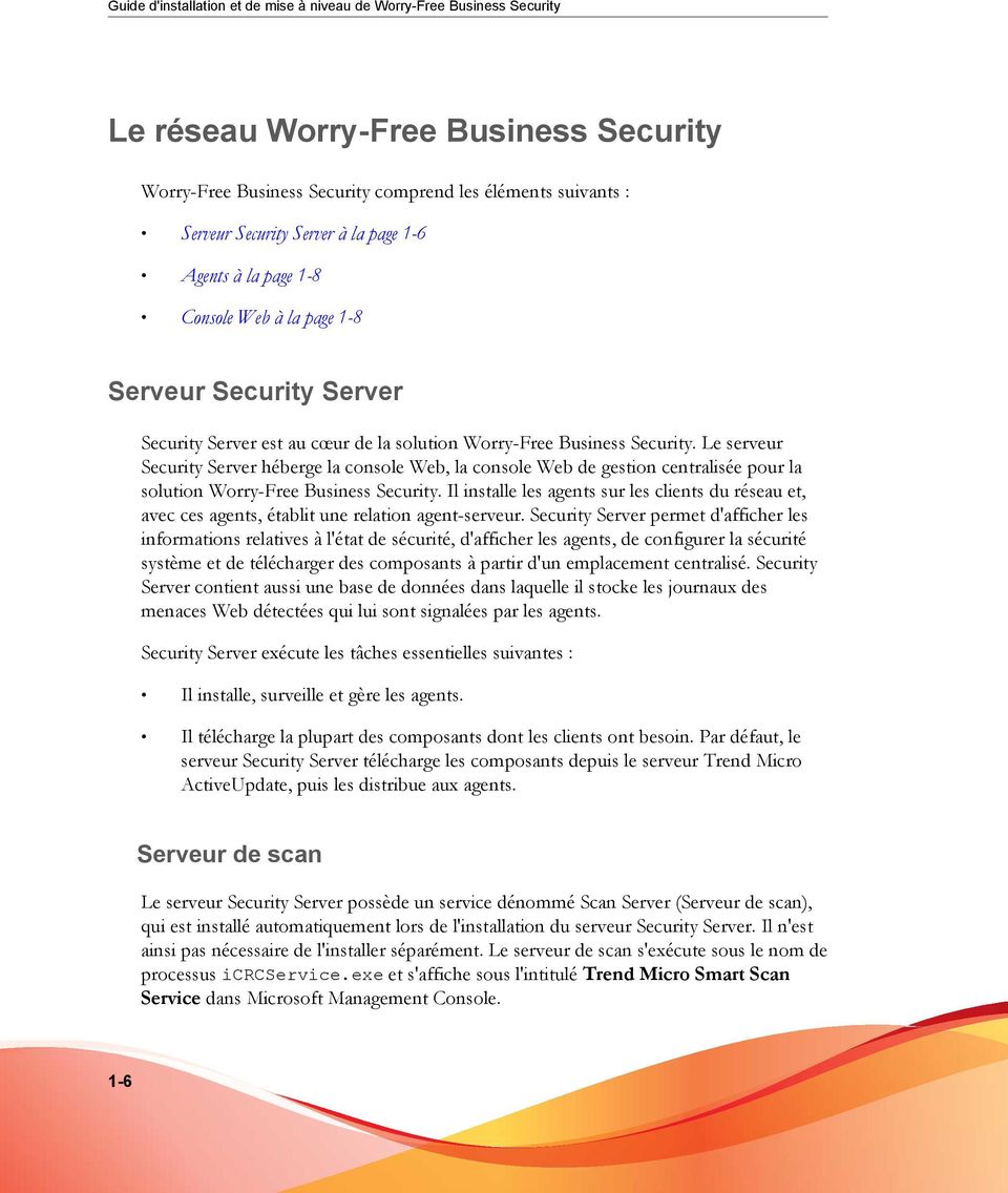 Le serveur Security Server héberge la console Web, la console Web de gestion centralisée pour la solution Worry-Free Business Security.