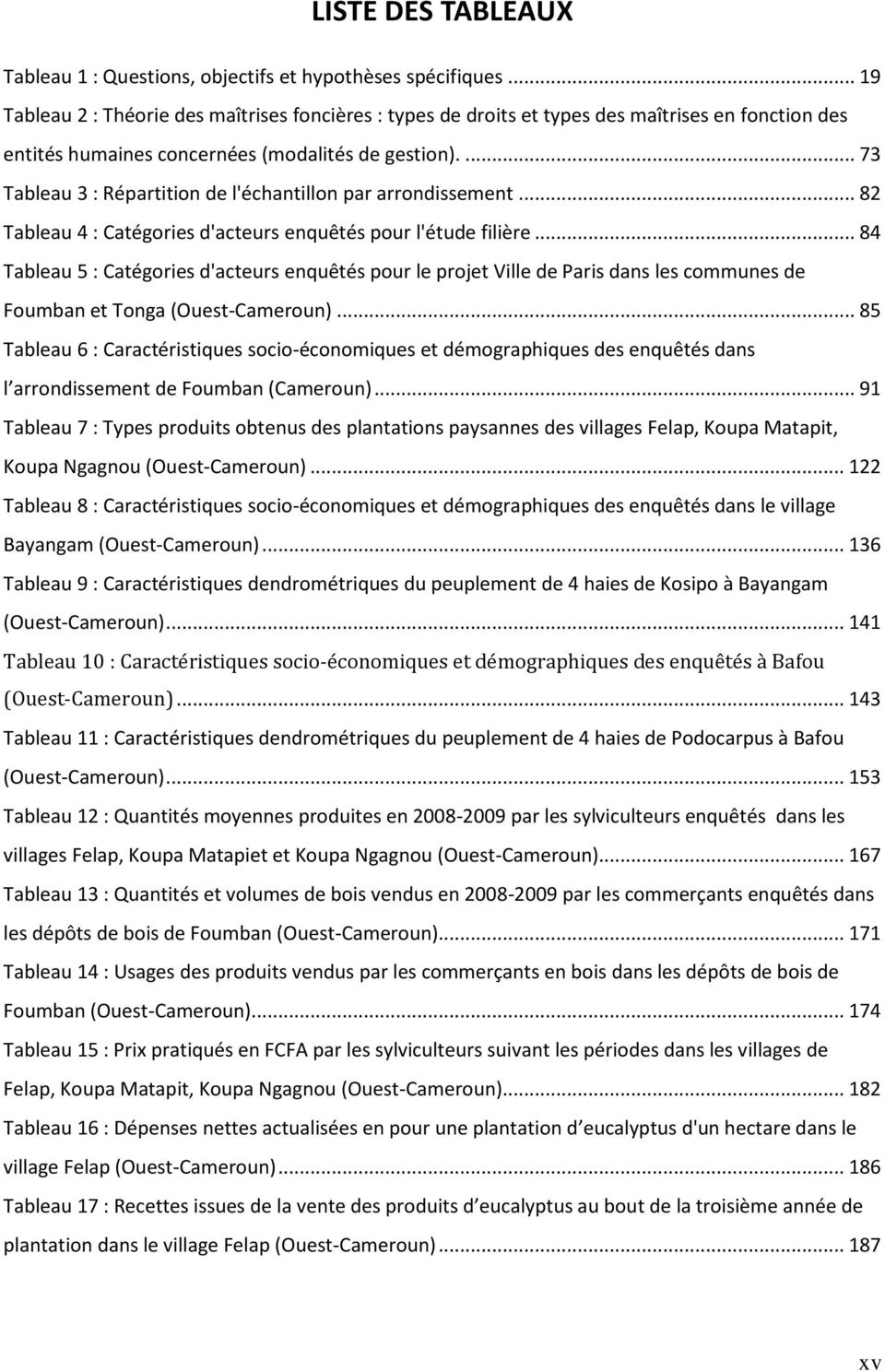 ... 73 Tableau 3 : Répartition de l'échantillon par arrondissement... 82 Tableau 4 : Catégories d'acteurs enquêtés pour l'étude filière.