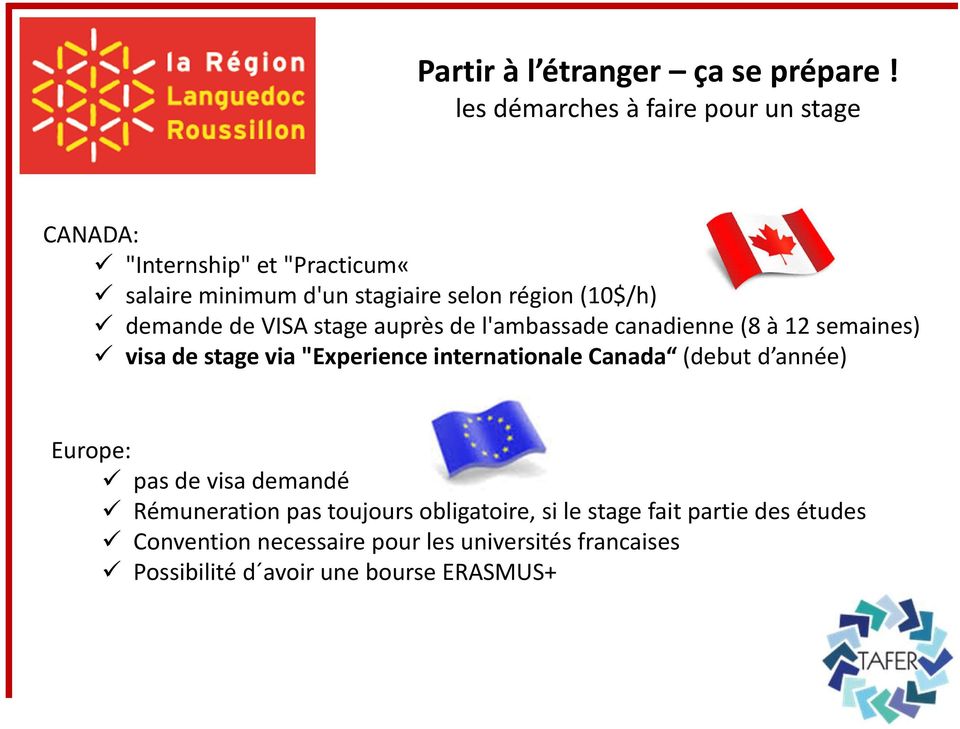 internationale Canada (debut d année) Europe: pas de visa demandé Rémuneration pas toujours obligatoire, si le
