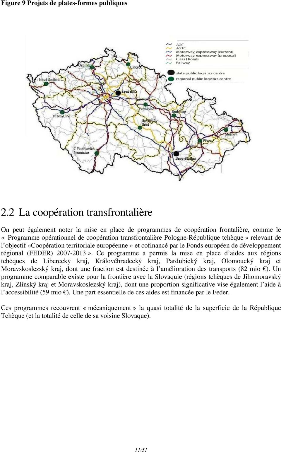 Pologne-République tchèque» relevant de l objectif «Coopération territoriale européenne» et cofinancé par le Fonds européen de développement régional (FEDER) 2007-2013».