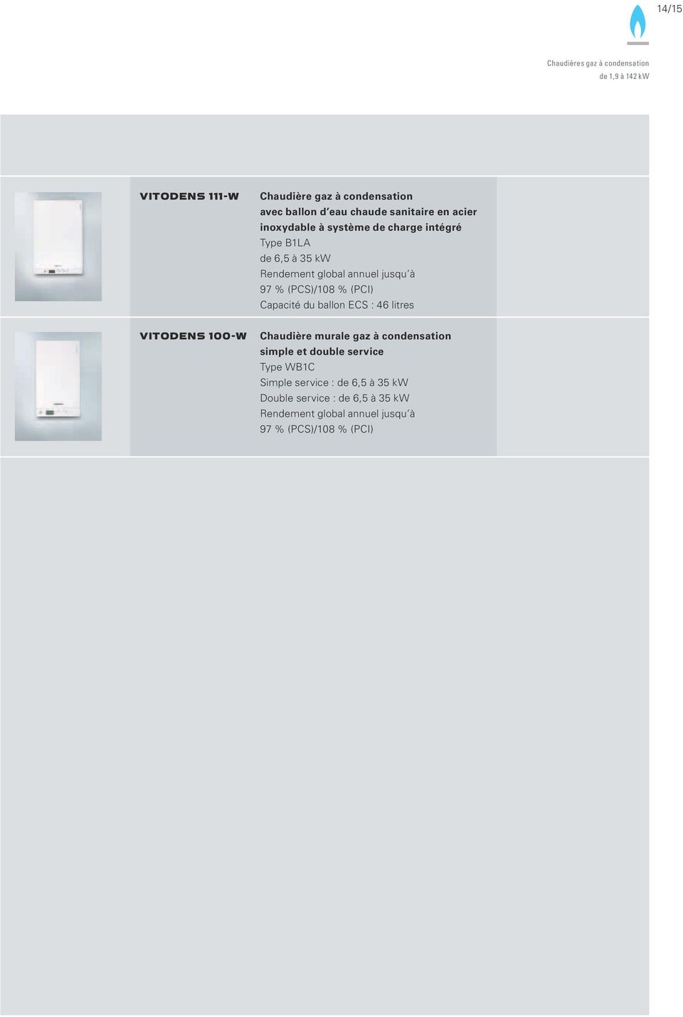 (PCS)/108 % (PCI) Capacité du ballon ECS : 46 litres VITODENS 100-W Chaudière murale gaz à condensation
