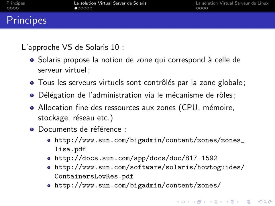 zones (CPU, mémoire, stockage, réseau etc.) Documents de référence : http://www.sun.com/bigadmin/content/zones/zones_ lisa.pdf http://docs.