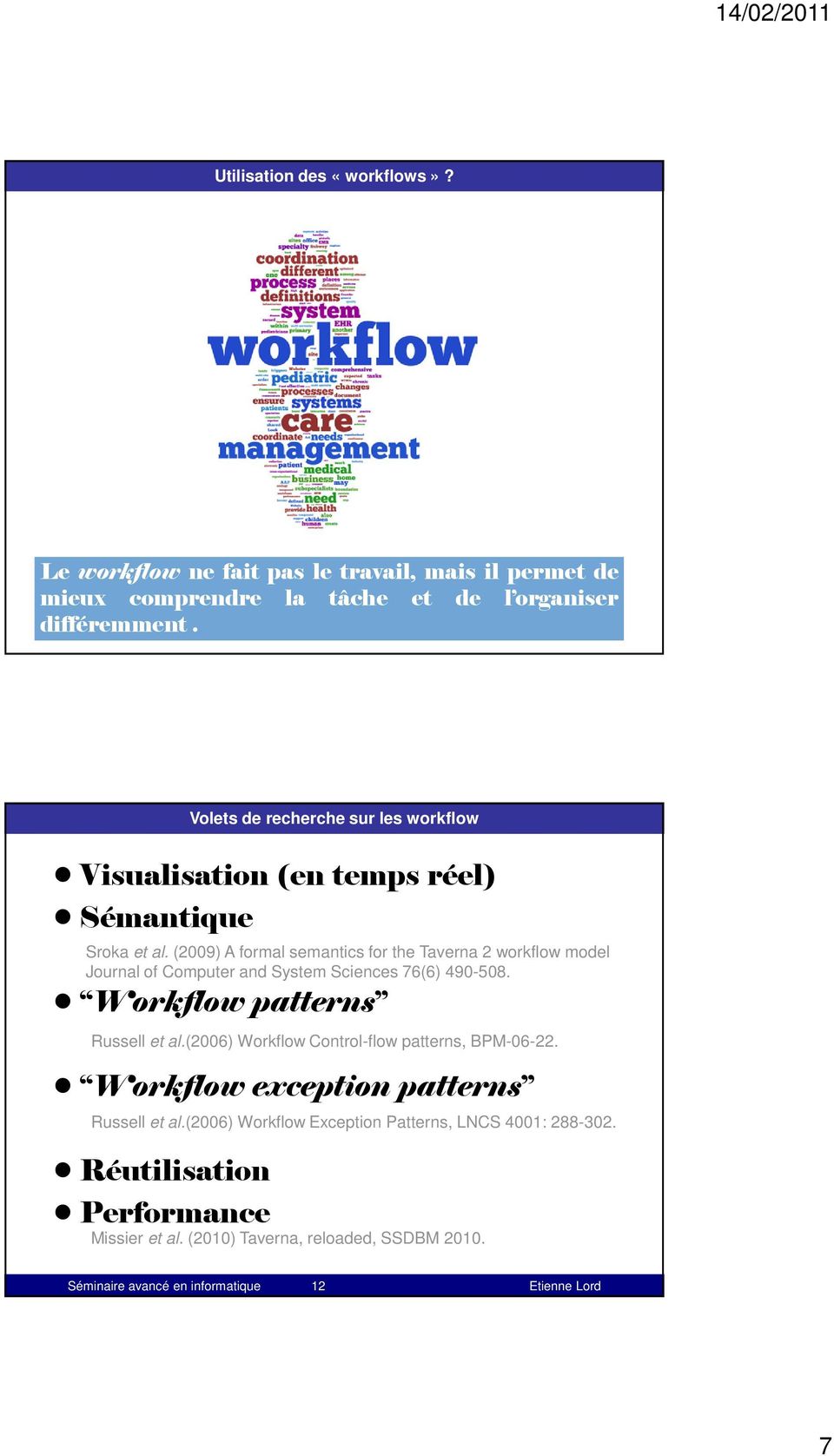 Primary Care EMR Workflow Systems: Key Ideas By CHUCKWEBSTER Published: NOVEMBER 17, 2009 différemment.